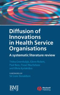 Diffusion of Innovations in Health Service Organisations: A Systematic Lite; Trisha Greenhalgh, Glenn Robert, Paul Bate; 2007