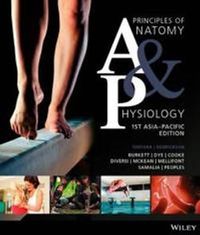 Principles of Anatomy and Physiology, 1st Asia-Pacific Edition; Gerard J. Tortora, Bryan H. Derrickson, Brendan Burkett; 2015