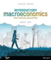 Introductory Macroeconomics 1E + iStudy; Joseph E. Stiglitz, Carl E. Walsh, Ross Guest, Max Tani; 2014