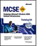 MCSE Training Kit (Exam 70-221): Designing a Microsoft Windows 2000 Network; Microsoft Corporation; 2001