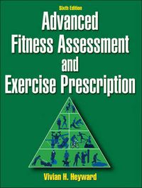 Advanced Fitness Assessment and Exercise Prescription; Heyward Vivian H.; 2010