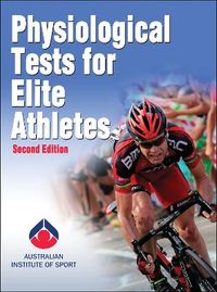 Physiological Tests for Elite Athletes; Australian Institute Of Sport, Rebecca Tanner, Christopher Gore; 2012