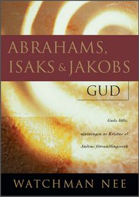 Abrahams, Isaks och Jakobs Gud; Watchman Nee; 2015