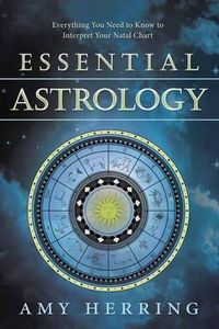 Essential astrology - everything you need to know to interpret your natal c; Amy Herring; 2016