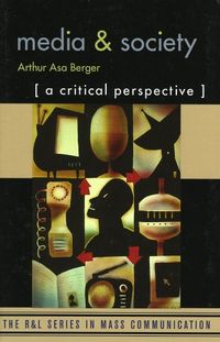 Media and society : a critical perspective; Arthur Asa Berger; 2003