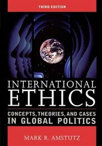 International Ethics: Concepts, Theories, and Cases in Global PoliticsG - Reference, Information and Interdisciplinary Subjects Series; Mark R. Amstutz; 2008