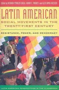 Latin American Social Movements in the Twenty-First Century; Richard Stahler-Sholk, Glen David Kuecker, Harry E. Vanden; 2008