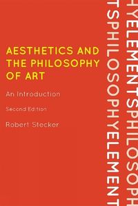 Aesthetics and the Philosophy of Art; Robert Stecker; 2010