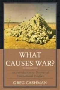 What Causes War?; Greg Cashman; 2013