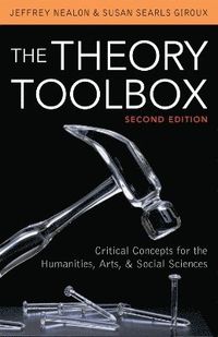 The Theory Toolbox; Jeffrey Nealon, Susan Searls Giroux; 2011
