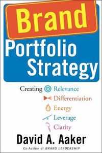 Brand Portfolio Strategy: Creating Relevance, Differentiation, Energy, Leverage, and Clarity; David A. Aaker; 2004