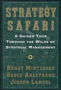 Strategy Safari; Henry Mintzberg, Bruce W. Ahlstrand, Joseph Lampel; 2005