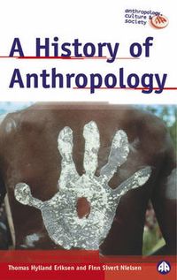 A History of AnthropologyA History of Anthropology, Thomas Hylland EriksenAnthropology, Culture and Society, ISSN 1351-5403; Thomas Hylland Eriksen, Finn Sivert Nielsen; 2001
