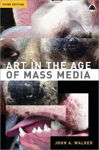 Art in the Age of Mass Media; John A Walker; 2001