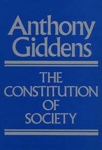 Constitution of society - outline of the theory of structuration; Anthony Giddens; 1986