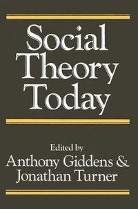 Social Theory Today; Anthony Giddens, Jonathan Turner; 1988