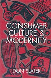 Consumer Culture and Modernity; Don Slater; 1998