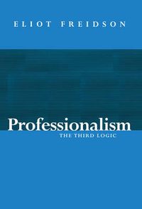 Professionalism - the third logic; Eliot Freidson; 2001