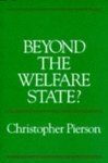 Beyond the welfare state? : the new political economy of welfare /; Christopher Pierson; 1991