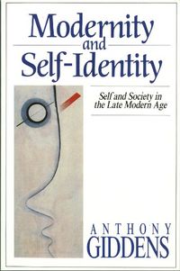 Modernity and self-identity : self and society in the late modern age; Anthony Giddens; 1991
