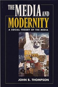 Media And Modernity; John B. Thompson; 1995