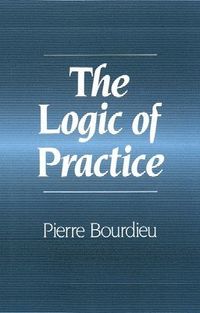 The Logic of Practice; Pierre Bourdieu; 1992