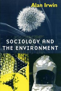 Sociology and the Environment; Alan Irwin; 2001