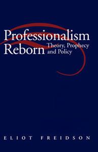 Professionalism reborn - theory, prophecy and policy; Eliot Freidson; 1994