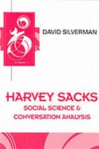 Harvey Sacks: Social Science and Coversation Analysis; David Silverman; 1998