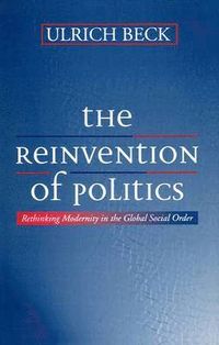Reinvention of politics - rethinking modernity in the global social order; Ulrich Beck; 1996