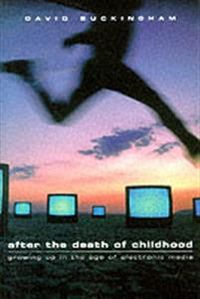 After the death of childhood - growing up in the age of electronic media; David Buckingham; 2000