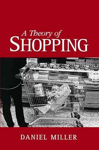 Theory of shopping; Daniel Miller; 1998