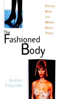 The Fashioned Body; Joanne Entwistle; 2000