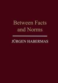 Between facts and norms - contributions to a discourse theory of law and de; Jurgen Habermas; 1997