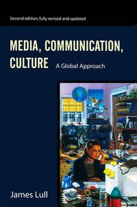 Media, Communication, Culture: A Global Approach; James Lull; 2000