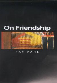On friendship; Ray Pahl; 2000
