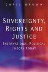 Sovereignty, rights and justice - international political theory today; Christopher Brown; 2002
