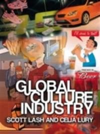 Global Culture Industry: The Mediation of Things; Scott Lash, Celia Lury; 2007