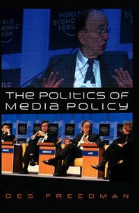 The Politics of Media Policy; Des Freedman; 2008