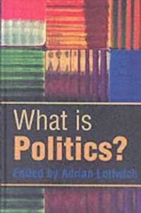 What is Politics?: The Activity and its Study; Adrian Leftwich; 2004