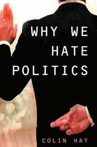Why We Hate Politics; Colin Hay; 2007