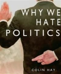 Why We Hate Politics; Colin Hay; 2007