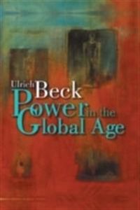 Power in the Global Age: A New Global Political Economy; Ulrich Beck; 2006