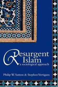 Resurgent Islam : A Socialogical Approach; Philip Sutton; 2005