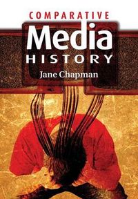 Comparative Media History: An Introduction: 1789 to the Present; Jane Chapman; 2005