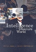 Intelligence in an Insecure World; Peter Gill, Mark Phythian; 2006