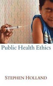 Public Health Ethics; Stephen Holland; 2007