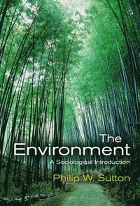 The Environment: A Sociological Introduction; Philip W. Sutton; 2007