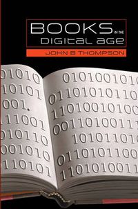 Books in the Digital Age: The Transformation of Academic and Higher Educati; John B. Thompson; 2005