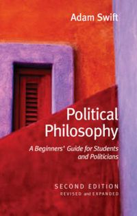 Political Philosophy: A Beginners' Guide for Students and Politicians, 2nd; Adam Swift; 2006